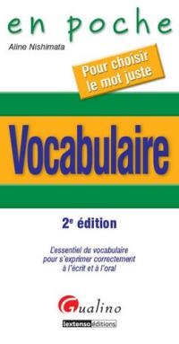 Vocabulaire : l'essentiel du vocabulaire pour s'exprimer correctement à l'écrit et à l'oral : pour choisir le mot juste