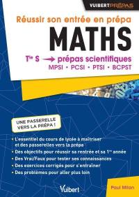 Réussir son entrée en prépa : maths : terminale S, prépas scientifiques, MPSI, PCSI, PTSI, BCPST