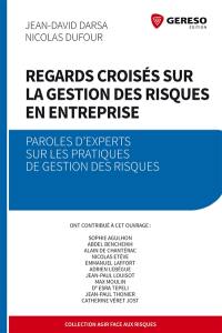 Regards croisés sur la gestion des risques en entreprise : paroles d'experts sur les pratiques de gestion des risques