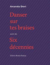 Danser sur tes braises. Six décennies