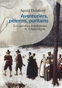 Aventuriers, pèlerins, puritains : les mythes fondateurs de l'Amérique