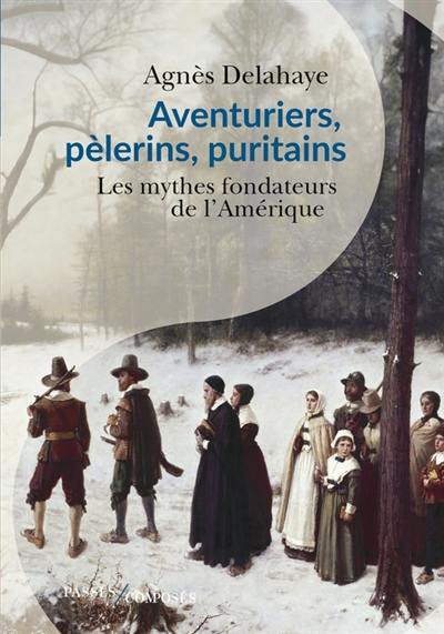 Aventuriers, pèlerins et puritains : les mythes fondateurs de l'Amérique