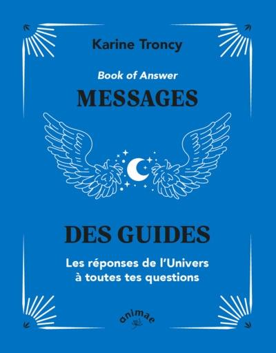 Book of answer : messages des guides : les réponses de l'Univers à toutes tes questions