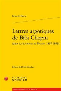 Lettres argotiques de Bibi Chopin (dans La lanterne de Bruant, 1897-1899)