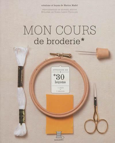 Mon cours de broderie : 30 leçons pour tout apprendre