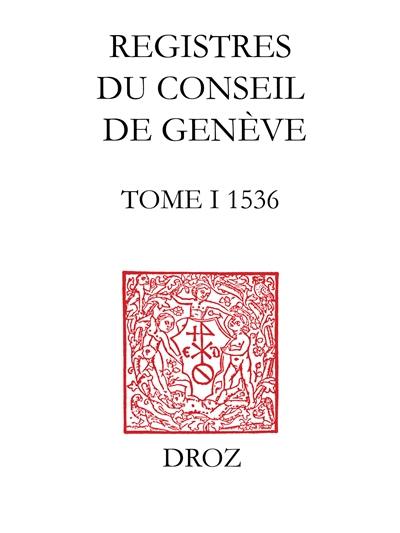 Registres du Conseil de Genève à l'époque de Calvin. Vol. 1. Du 1er mai au 31 décembre 1536