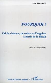 Pourquoi ? : cri de violence, de colère et d'angoisse à partir de la Shoah