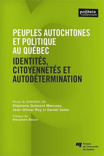 Peuples autochtones et politique au Québec et au Canada : identités, citoyennetés et autodétermination