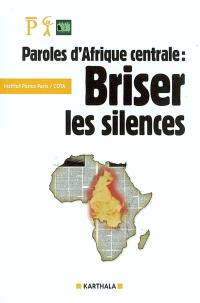 Paroles d'Afrique centrale : briser les silences