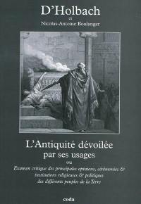 L'Antiquité dévoilée par ses usages ou Examen critique des principales opinions, cérémonies & institutions religieuses & politiques des différents peuples de la Terre