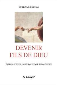 Devenir fils de Dieu : introduction à l'anthropologie théologique