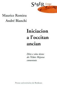 Iniciacion a l'occitan ancian : dètz e nou tèxtes de l'Edat Mejana comentats. Initiation à l'ancien occitan : dix-neuf textes du Moyen Age commentés