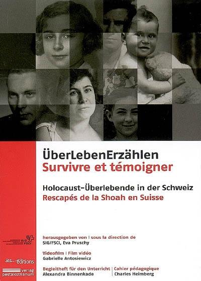 UberLebenErzählen : Holocaust-Uberlebende en der Schweiz : Betleiteheft für den Unterricht. Survivre et témoigner : rescapés de la Shoah en Suisse : cahier pédagogique