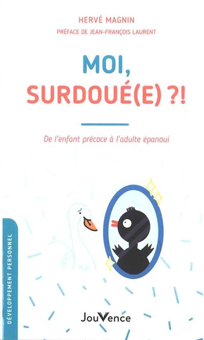 Moi, surdoué(e) ?! : de l'enfant précoce à l'adulte épanoui