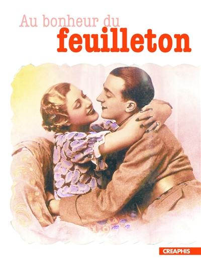 Au bonheur du feuilleton : naissance et mutations d'un genre (Etats-Unis, Grande-Bretagne, XVIIIe-XXe siècles)