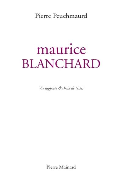 Maurice Blanchard : vie supposée & choix de textes