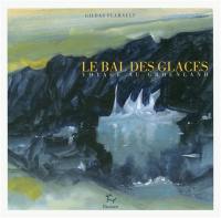 Le bal des glaces : voyage au Groenland