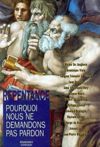 La repentance : pourquoi nous ne demandons pas pardon : actes de la VIIIe Université d'été, Chemiré-le-Gaudin, Renaissance catholique, juillet 1999