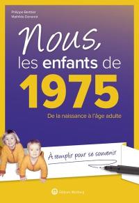 Nous, les enfants de 1975 : de la naissance à l'âge adulte : à remplir pour se souvenir