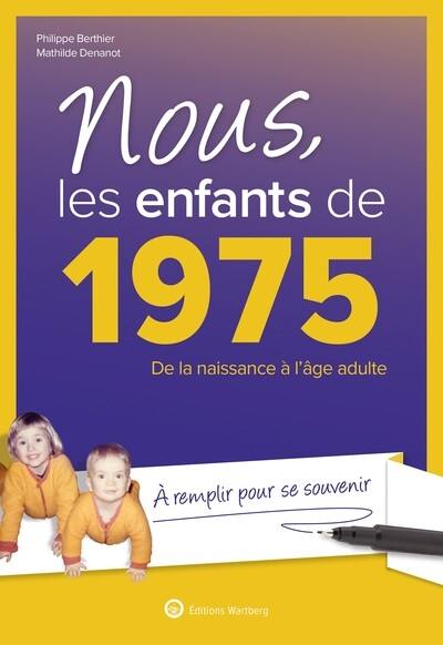 Nous, les enfants de 1975 : de la naissance à l'âge adulte : à remplir pour se souvenir