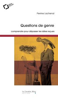 Questions de genre : comprendre pour dépasser les idées reçues