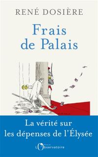 Frais de palais : vivre à l'Elysée, de De Gaulle à Macron