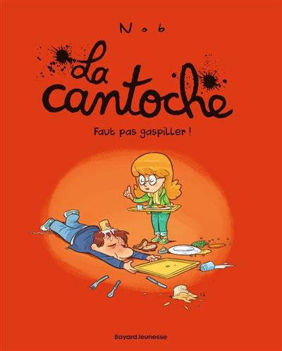 La cantoche. Vol. 4. Faut pas gaspiller !