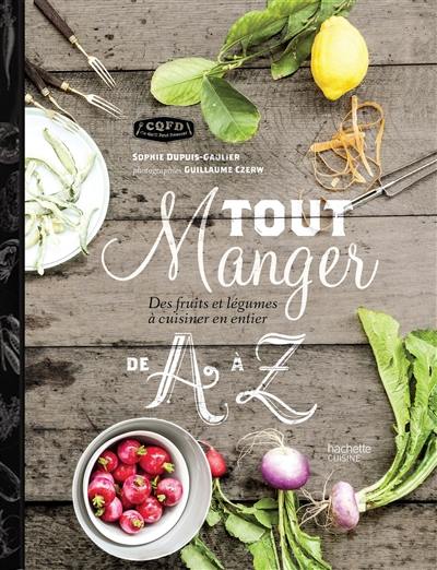 Tout manger de A à Z : des fruits et légumes à cuisiner en entier