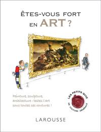 Êtes-vous fort en art ? : peinture, sculpture, architecture : testez l'art sous toutes ses coutures !