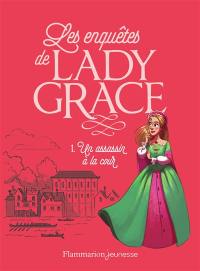 Les enquêtes de lady Grace. Vol. 1. Un assassin à la cour