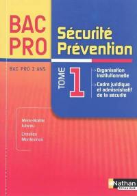 Sécurité, prévention : bac pro 3 ans. Vol. 1. Organisation institutionnelle, cadre juridique et administratif de la sécurité