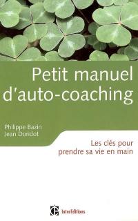 Petit manuel d'autocoaching : les clés pour prendre sa vie en main