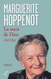 La main de Dieu. Vol. 1. L'appel irrésistible de Dieu et sa saisie de tout mon être : 1947-1961