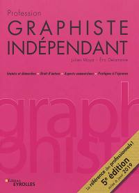 Profession graphiste indépendant : statuts et démarches, droit d'auteur, aspects commerciaux, pratiques à l'épreuve