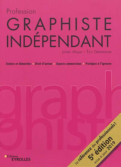 Profession graphiste indépendant : statuts et démarches, droit d'auteur, aspects commerciaux, pratiques à l'épreuve