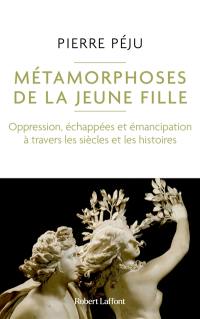 Métamorphoses de la jeune fille (oppression, échappées et émancipation à travers les siècles et les histoires)