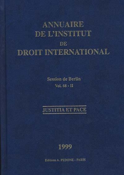 Annuaire de l'Institut de droit international. Vol. 68-2. Session de Berlin, 1999, deuxième partie *** L'Institut de droit international : origines et organisation : délibérations de l'Institut. Yearbook institute of international law. Vol. 68-2. Session de Berlin, 1999, deuxième partie *** L'Institut de droit international : origines et organisation : délibérations de l'Institut