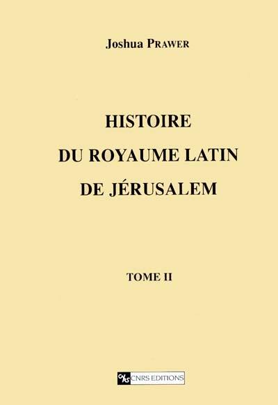 Histoire du royaume latin de Jérusalem. Vol. 2. Les croisades et le second royaume latin