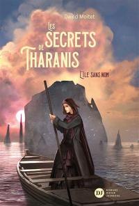 Les secrets de Tharanis. Vol. 1. L'île sans nom