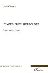 Essais philosophiques. Vol. 1. L'expérience retrouvée