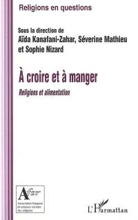 A croire et à manger : religions et alimentation