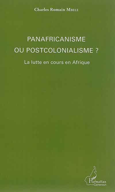 Panafricanisme ou postcolonialisme ? : la lutte en cours en Afrique