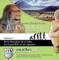 Ecoute l'histoire de... la préhistoire. Vol. 1. De la formation de la faille du Grand rift à l'art rupestre