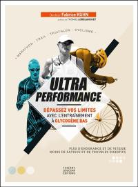 Ultra performance : dépassez vos limites avec l'entraînement à glycogène bas : plus d'endurance et de vitesse, moins de fatigue et de troubles digestifs, marathon, trail, triathlon, cyclisme