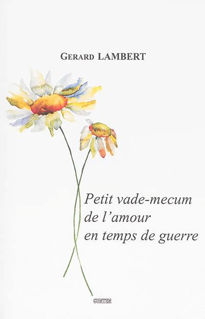 Petit vade-mecum de l'amour en temps de guerre