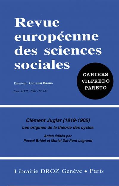 Revue européenne des sciences sociales et Cahiers Vilfredo Pareto, n° 143. Clément Juglar (1819-1905) : les origines de la théorie des cycles