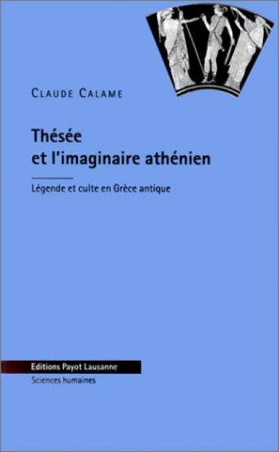 Thésée et l'imaginaire athénien : légende et culte en Grèce antique