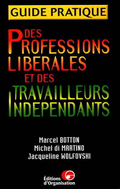 Guide pratique des professions libérales et des travailleurs indépendants