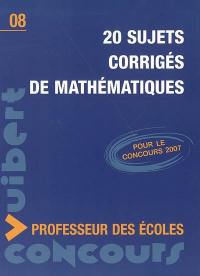 20 sujets corrigés de mathématiques : pour le concours 2007