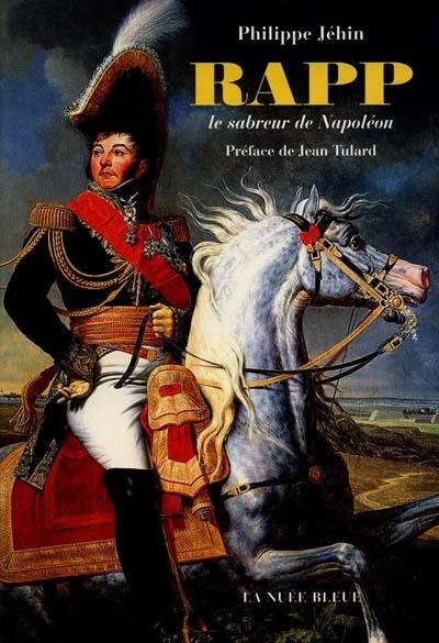 Rapp, le sabreur de Napoléon